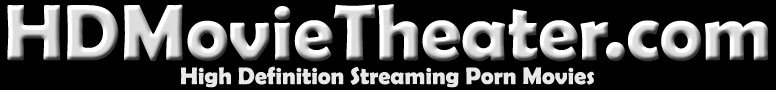 HDMovieTheater.com | HD Streaming Porn
